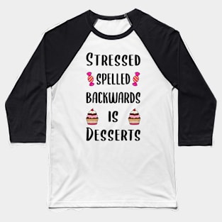 Stressed spelled backwards is desserts Baseball T-Shirt